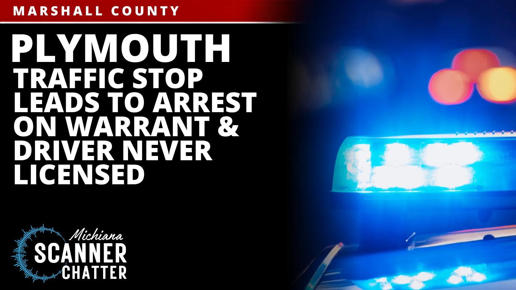 Plymouth Traffic Stop Leads To Arrest On Warrant & Driver Never Licensed