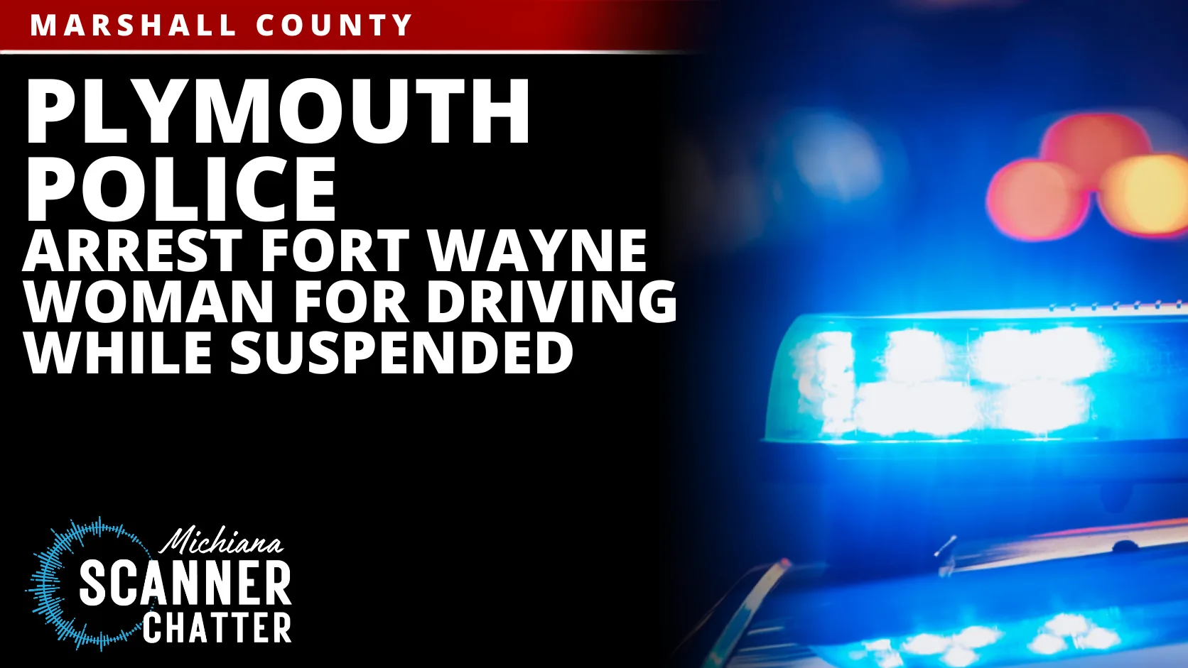 Plymouth Police Arrest Fort Wayne Woman For Driving While Suspended