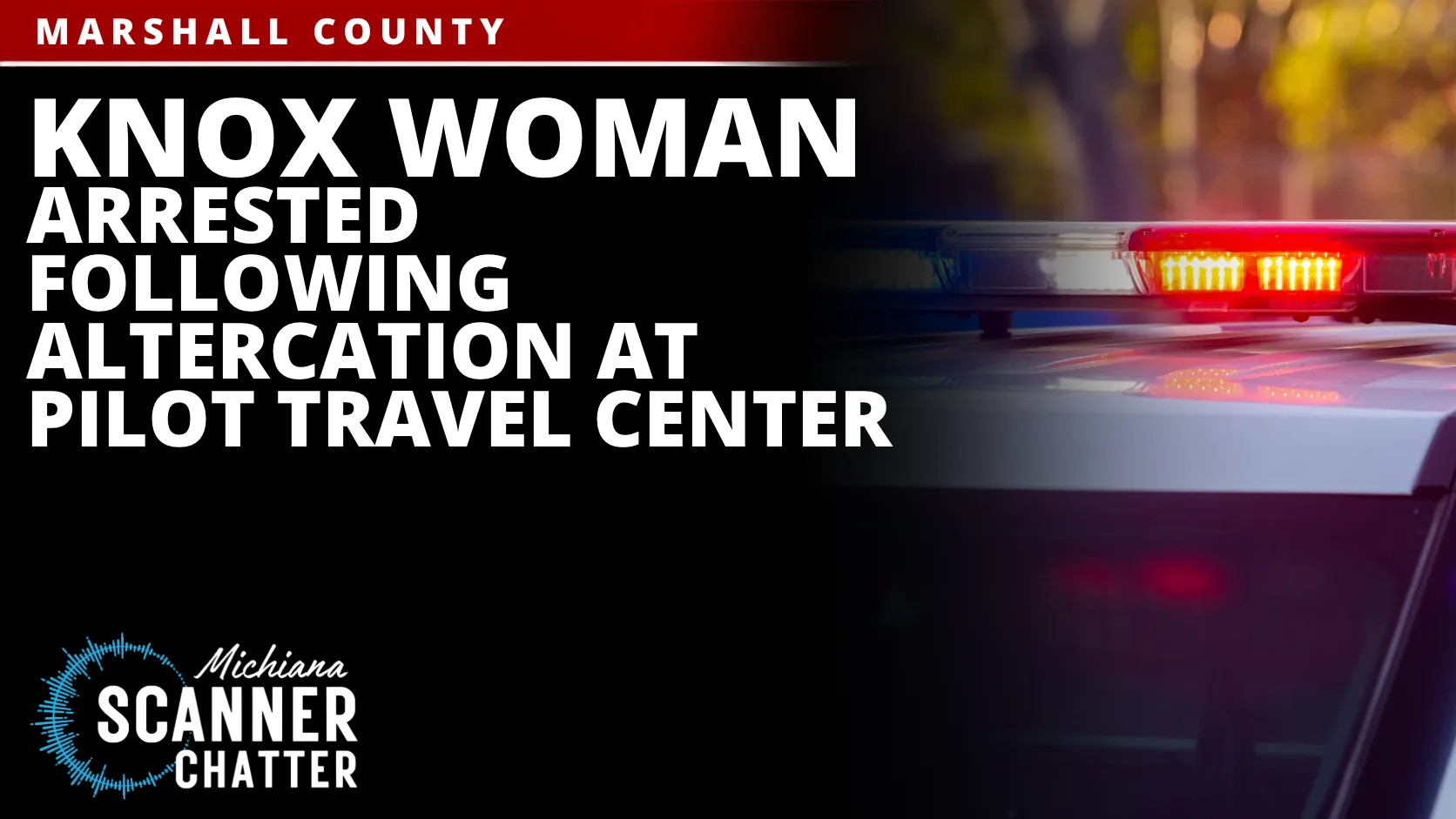 Knox Woman Arrested Following Altercation at Pilot Travel Center