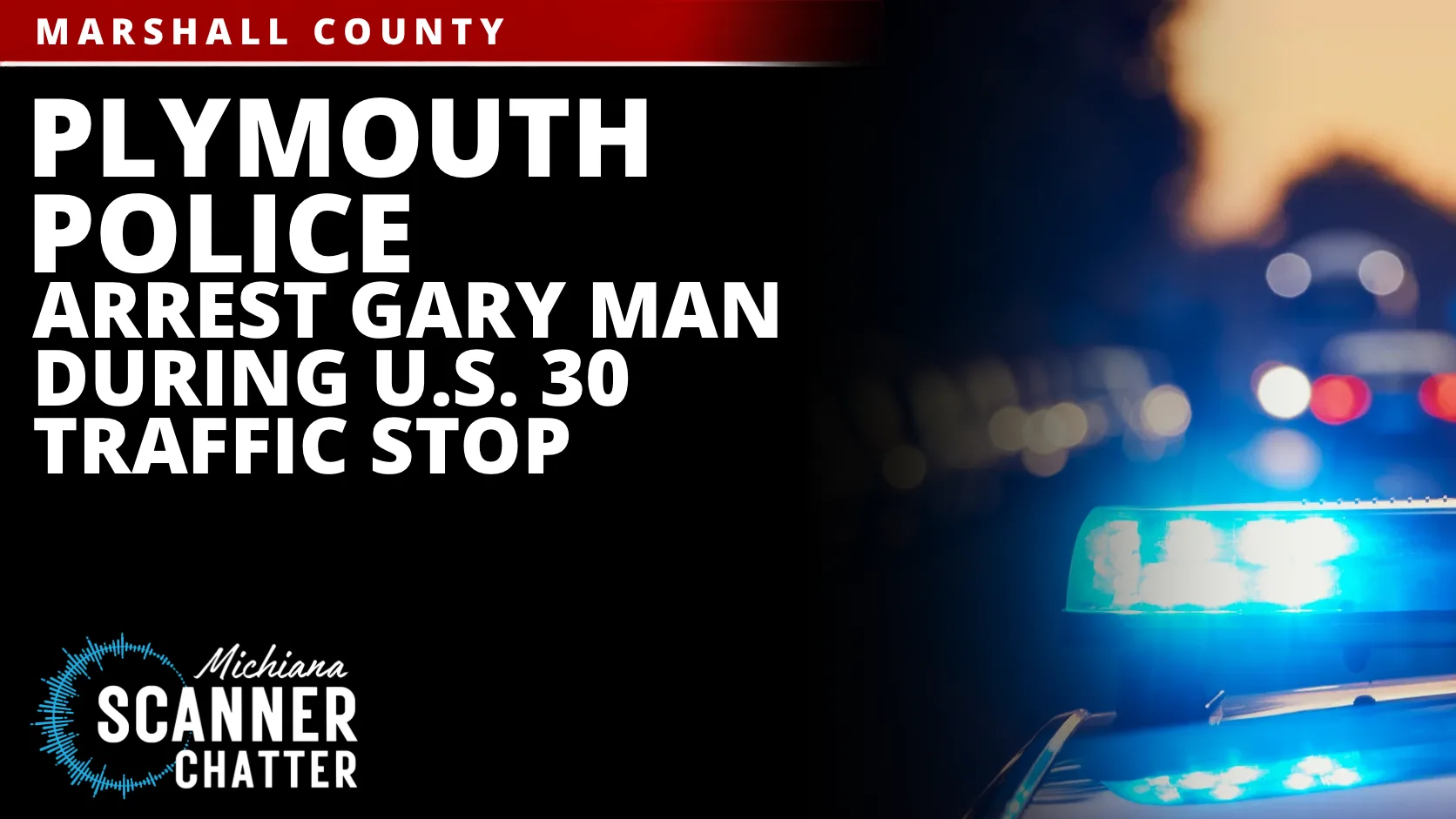 Plymouth Police Arrest Gary Man During U.S. 30 Traffic Stop