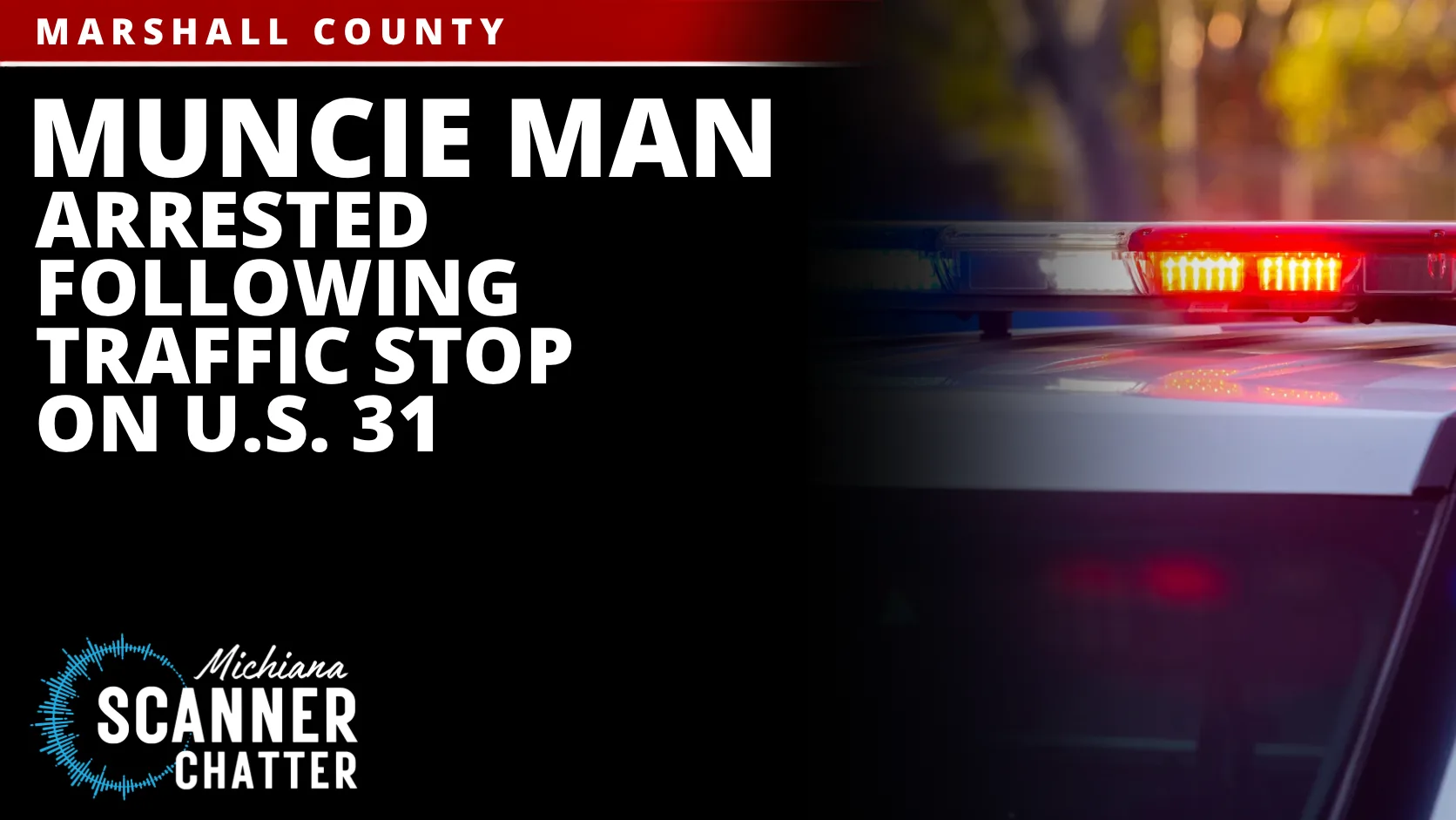 Muncie Man Arrested Following Traffic Stop on U.S. 31