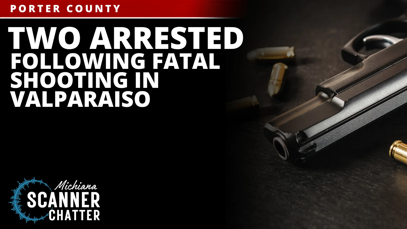 Two Arrested Following Fatal Shooting in Valparaiso