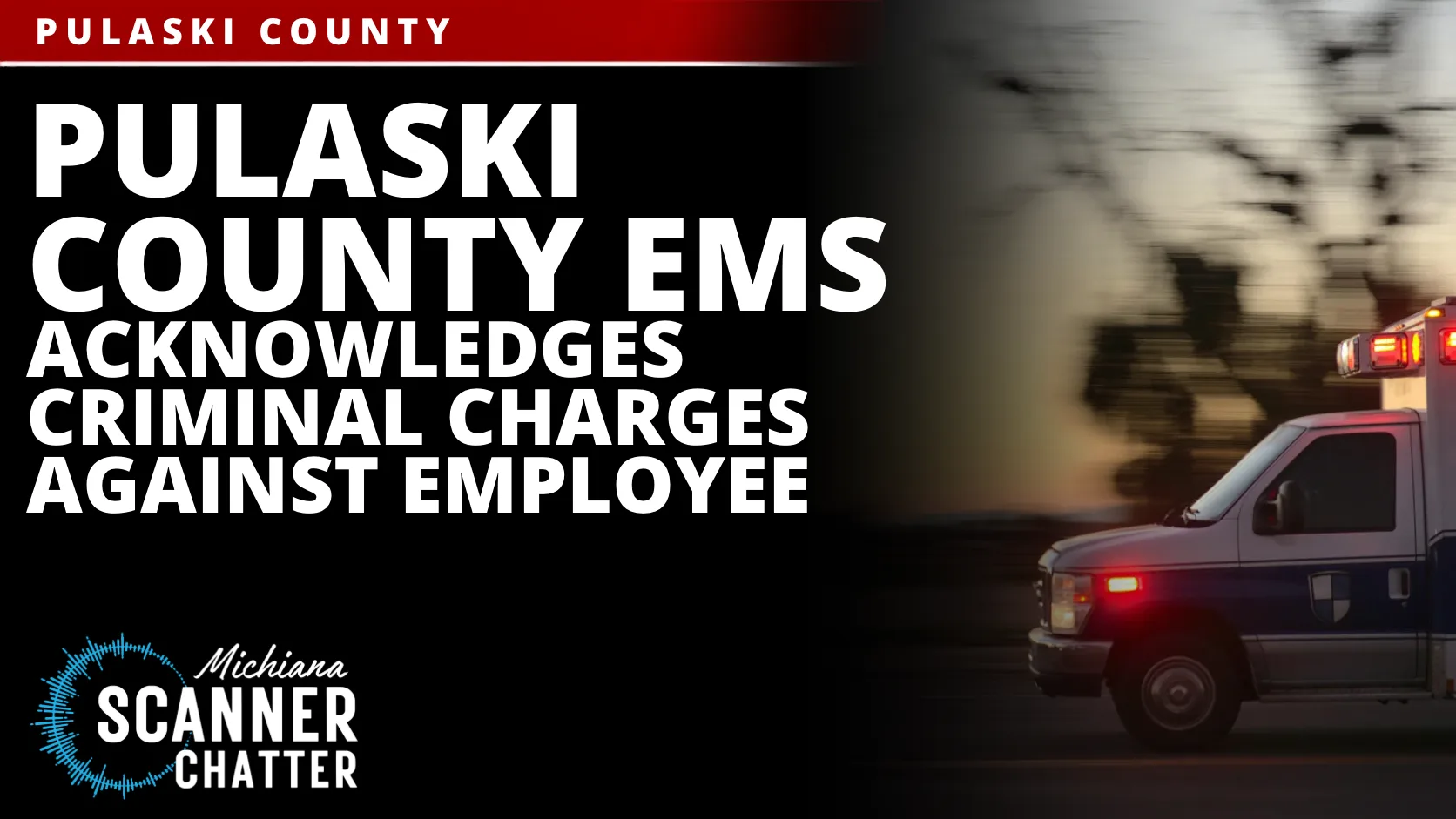 Pulaski County EMS Acknowledges Criminal Charges Against Employee