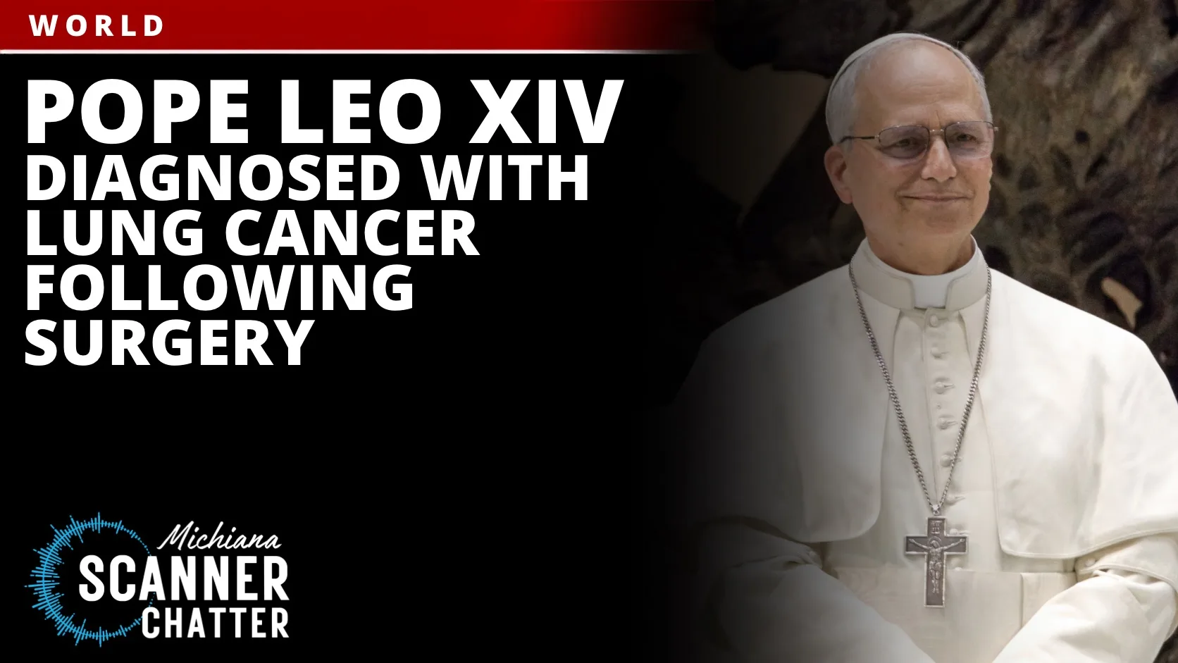 Pope Leo XIV Diagnosed With Lung Cancer Following Surgery