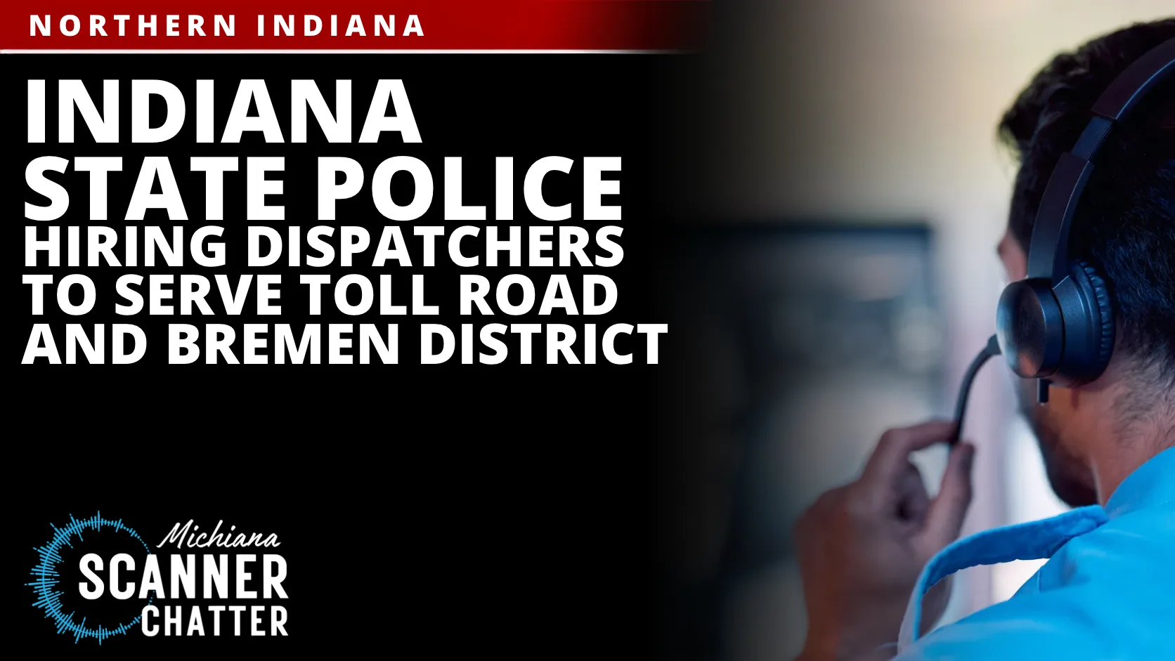 Indiana State Police Hiring Dispatchers to Serve Toll Road and Bremen District